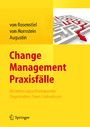 Change Management Praxisfälle - Veränderungsschwerpunkte Organisation, Team, Individuum