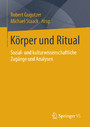 Körper und Ritual - Sozial- und kulturwissenschaftliche Zugänge und Analysen