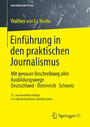 Einführung in den praktischen Journalismus - Mit genauer Beschreibung aller Ausbildungswege Deutschland · Österreich · Schweiz