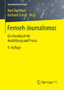 Fernseh-Journalismus - Ein Handbuch für Ausbildung und Praxis