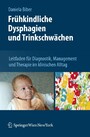 Frühkindliche Dysphagien und Trinkschwächen - Leitfaden für Diagnostik, Management und Therapie im klinischen Alltag