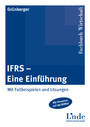 IFRS - eine Einführung - Mit Fallbeispielen und Lösungen IFRS - eine Einführung - Mit Fallbeispielen und Lösungen