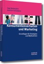 Konsumentenverhalten und Marketing - Grundlagen für Strategien und Maßnahmen