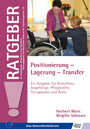 Positionierung - Lagerung - Transfer - Ein Ratgeber für Betroffene, Angehörige, Pflegekräfte, Therapeuten und Ärzte