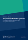 Integratives M&A-Management - Entwicklung eines ganzheitlichen Erfolgsfaktorenmodells