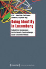 Doing Identity in Luxemburg - Subjektive Aneignungen - institutionelle Zuschreibungen - sozio-kulturelle Milieus